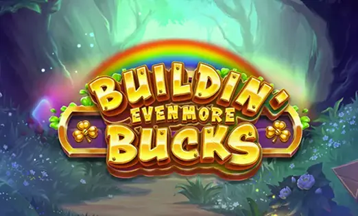 Buildin’ Even More Bucks