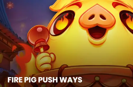Fire Pig Push Ways