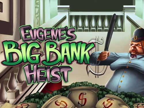 Eugenes Big Bank Heist